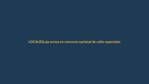 Loja arrasa en concurso nacional de cafés especiales
