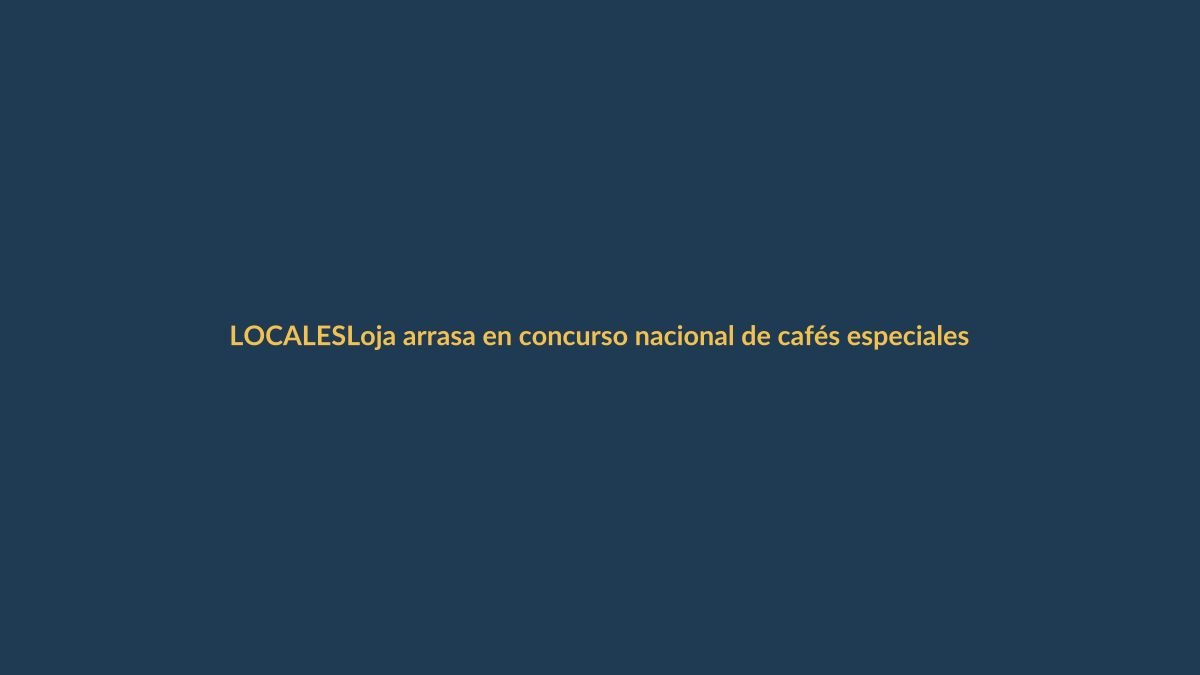 Loja arrasa en concurso nacional de cafés especiales