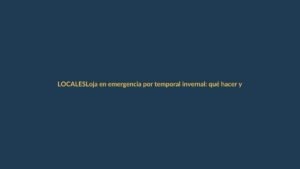 Loja en emergencia por temporal invernal: qué hacer y cómo protegerse