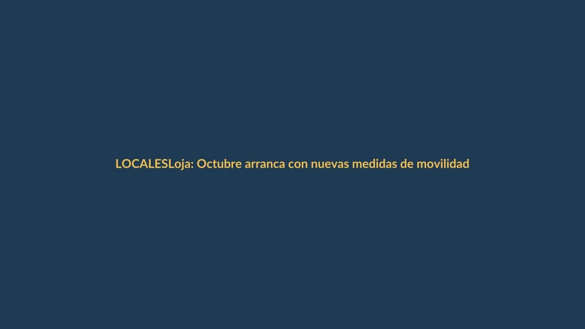 Loja: Octubre arranca con nuevas medidas de movilidad y alerta por lluvias