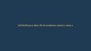Loja se alista: 40 mil estudiantes vuelven a clases el 4 de mayo