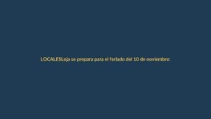 Loja se prepara para el feriado del 10 de noviembre: ¿qué esperar?