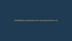 Loja se prepara para un fin de semana de cultura y deporte en la edición del 10 de noviembre
