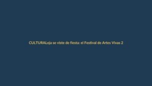 Loja se viste de fiesta: el Festival de Artes Vivas 2025 promete una experiencia cultural inolvidable