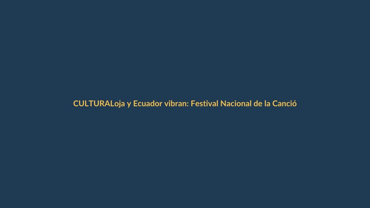 Loja y Ecuador vibran: Festival Nacional de la Canción se lanza oficialmente
