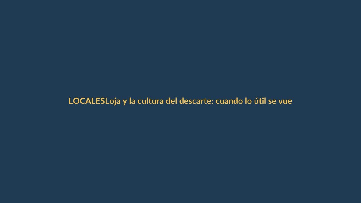 Loja y la cultura del descarte: cuando lo útil se vuelve basura