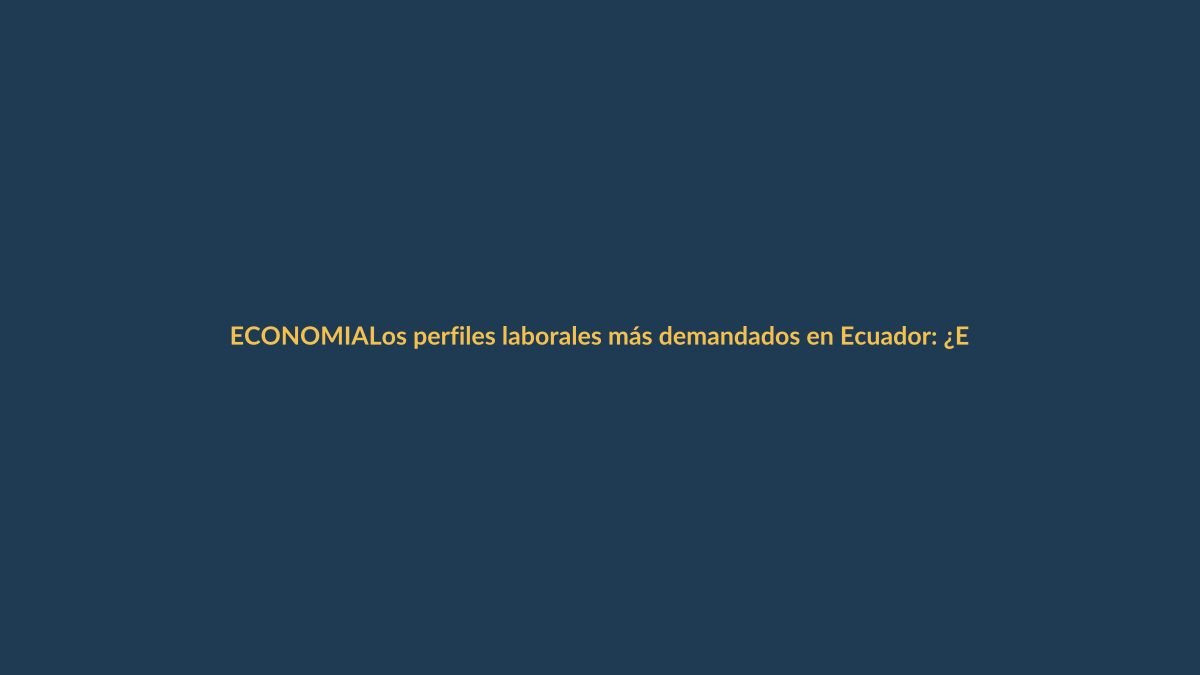 Los perfiles laborales más demandados en Ecuador: ¿Estás listo?