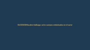 Macabro hallazgo: ocho cuerpos embolsados en el suroriente de Ecuador