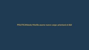Nataly Morillo asume nuevo cargo: priorizará el diálogo político