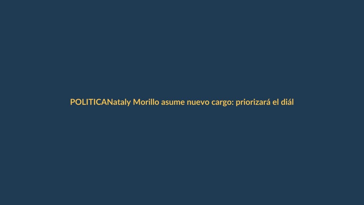 Nataly Morillo asume nuevo cargo: priorizará el diálogo político