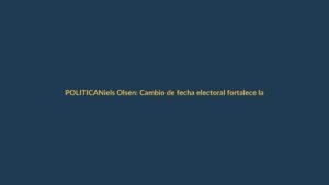 Niels Olsen: Cambio de fecha electoral fortalece la democracia