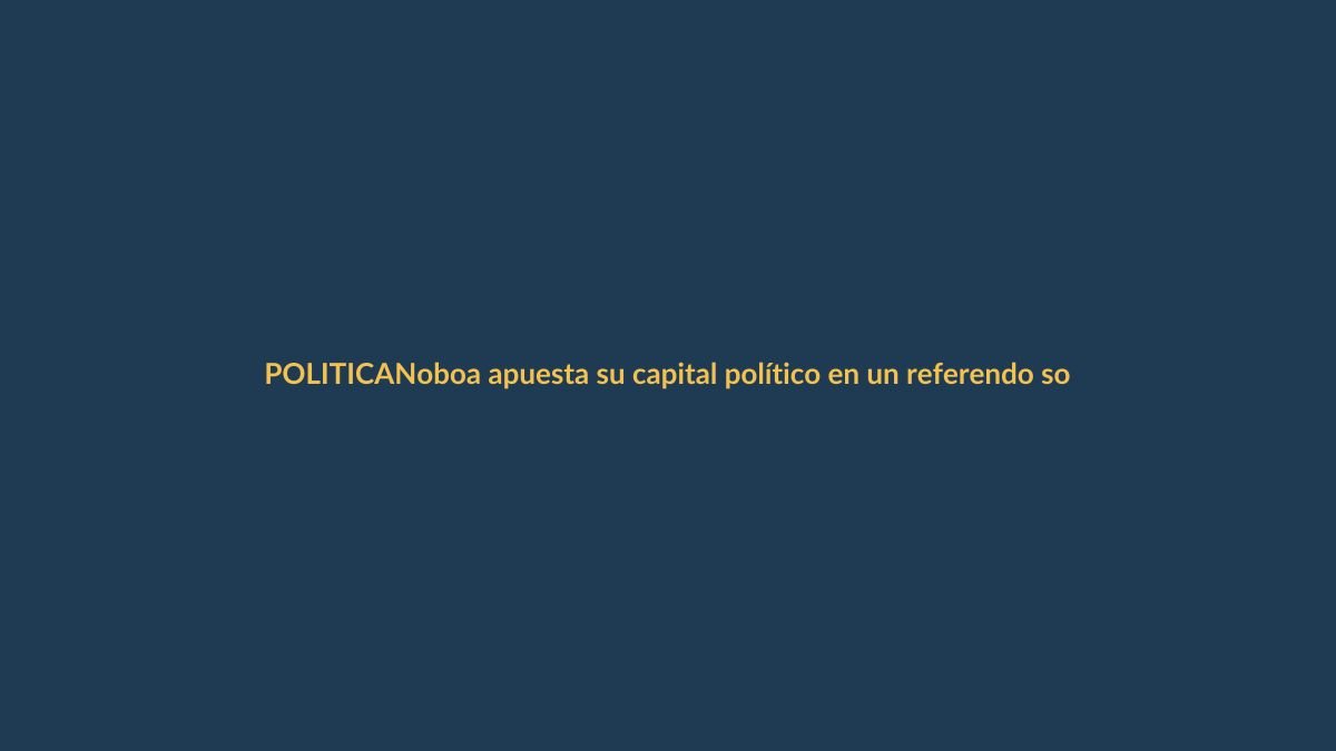 Noboa apuesta su capital político en un referendo sobre bases extranjeras o nueva Constitución