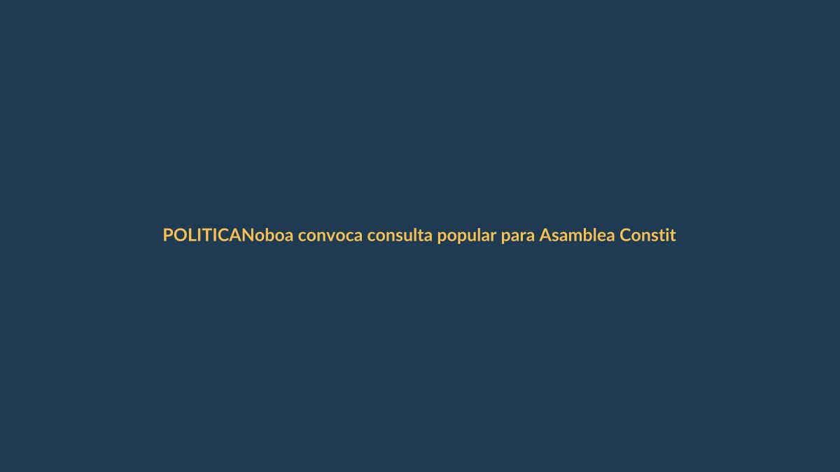 Noboa convoca consulta popular para Asamblea Constituyente sin aval constitucional