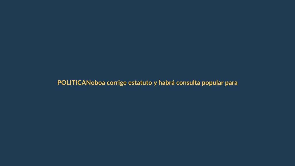 Noboa corrige estatuto y habrá consulta popular para decidir sobre Constituyente
