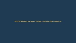 Noboa encarga a Trabajo y Finanzas fijar sueldos en fusión de entidades