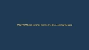 Noboa extiende licencia tres días: ¿qué implica para Ecuador?