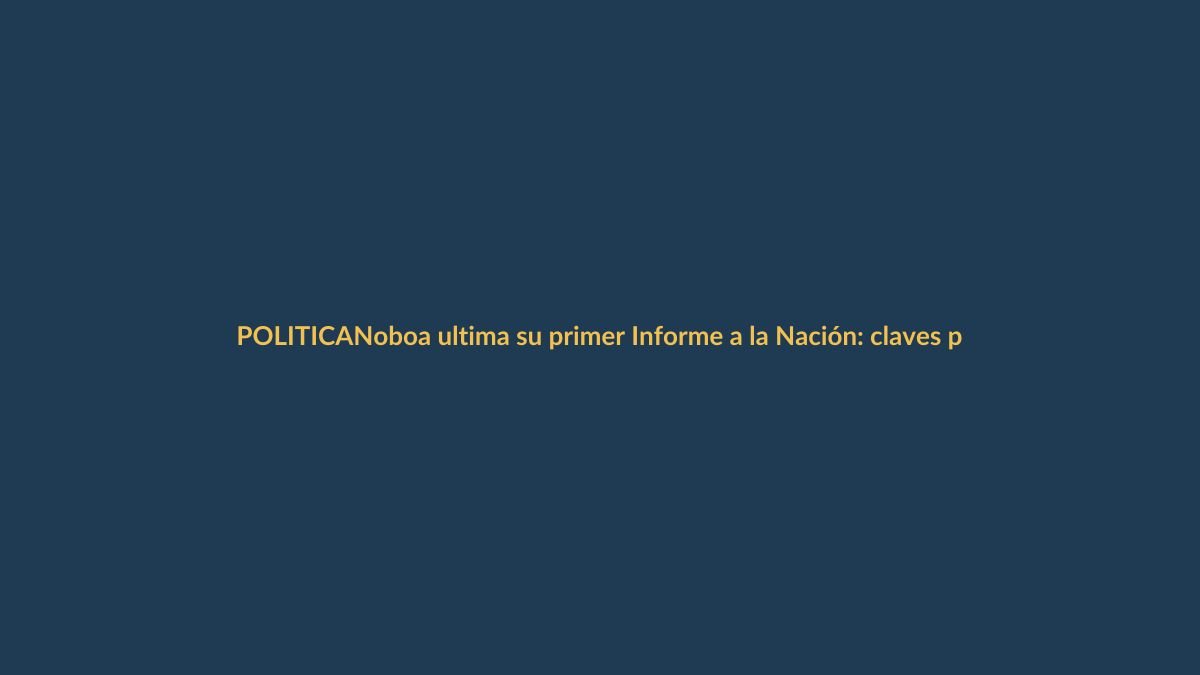 Noboa ultima su primer Informe a la Nación: claves para Loja