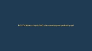 Nueva Ley de GAD: cinco razones para aprobarla y qué cambia para ti