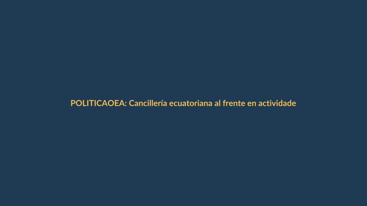 OEA: Cancillería ecuatoriana al frente en actividades clave