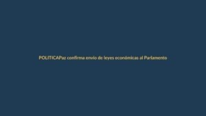 Paz confirma envío de leyes económicas al Parlamento tras elecciones del 22 de marzo