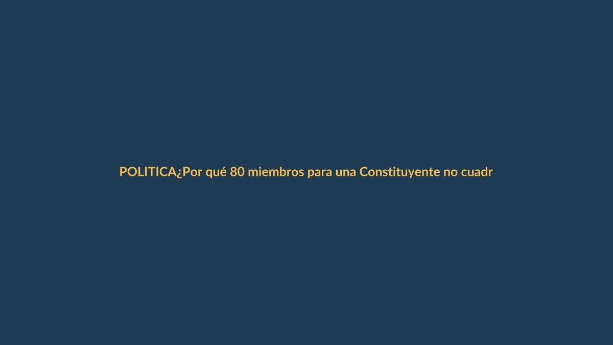 ¿Por qué 80 miembros para una Constituyente no cuadran? La Corte duda