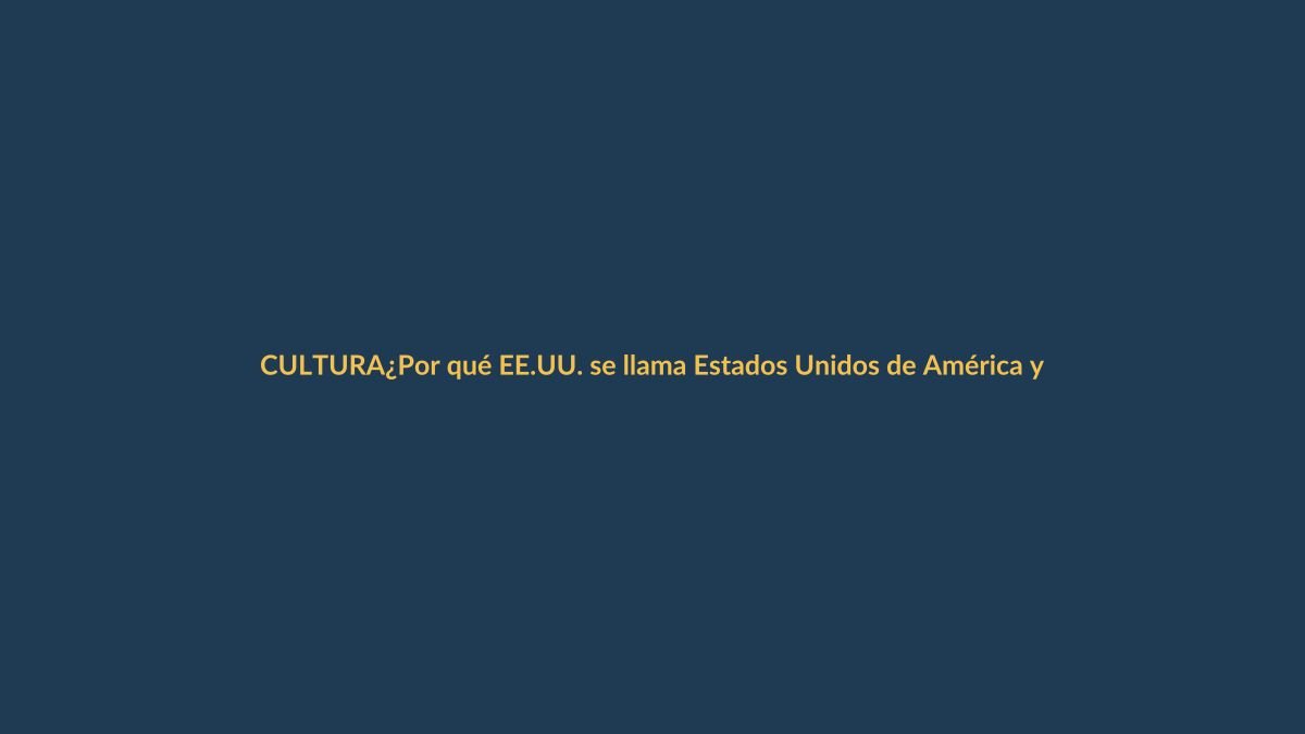 ¿Por qué EE.UU. se llama Estados Unidos de América y quién le dio el nombre?