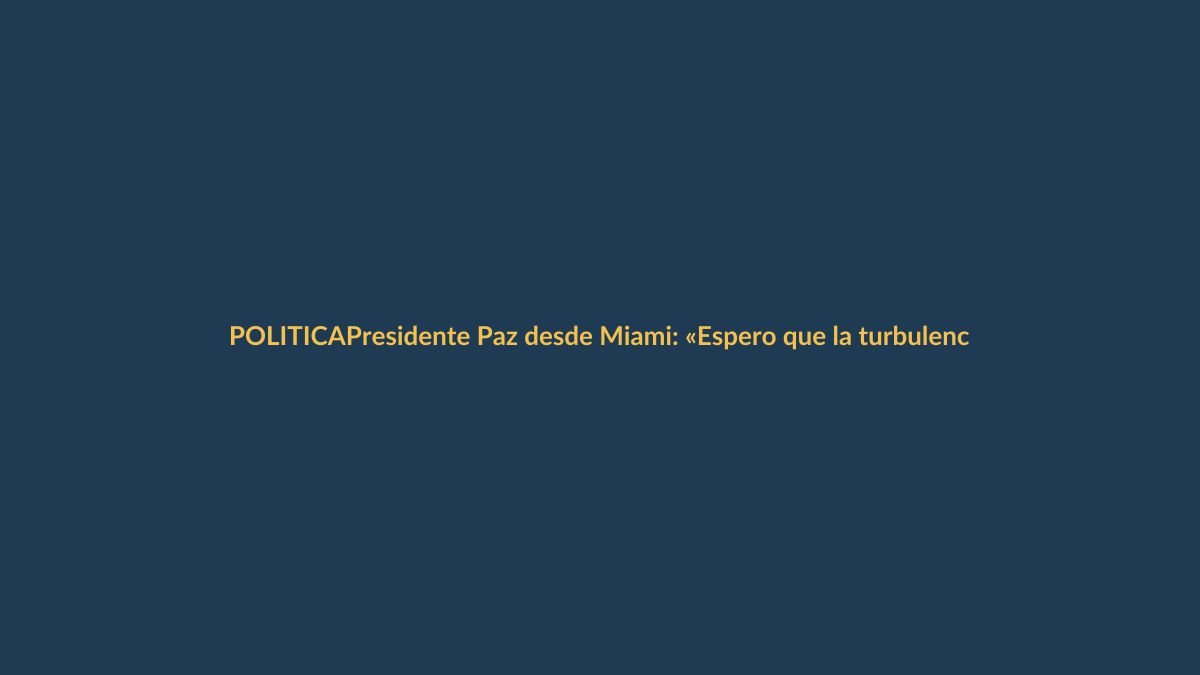 Presidente Paz desde Miami: «Espero que la turbulencia acabe el 22 (de marzo) para avanzar con la aprobación de leyes»