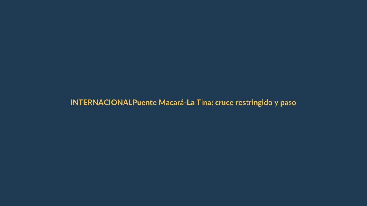 Puente Macará-La Tina: cruce restringido y pasos alternativos para viajeros