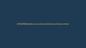 Quebradas secas, amenaza latente para decenas de barrios en Loja