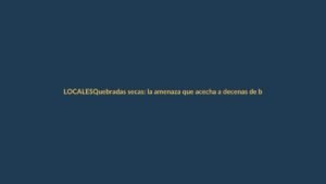 Quebradas secas: la amenaza que acecha a decenas de barrios en Loja