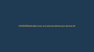 Quebradas secas: una amenaza latente para decenas de barrios en Loja
