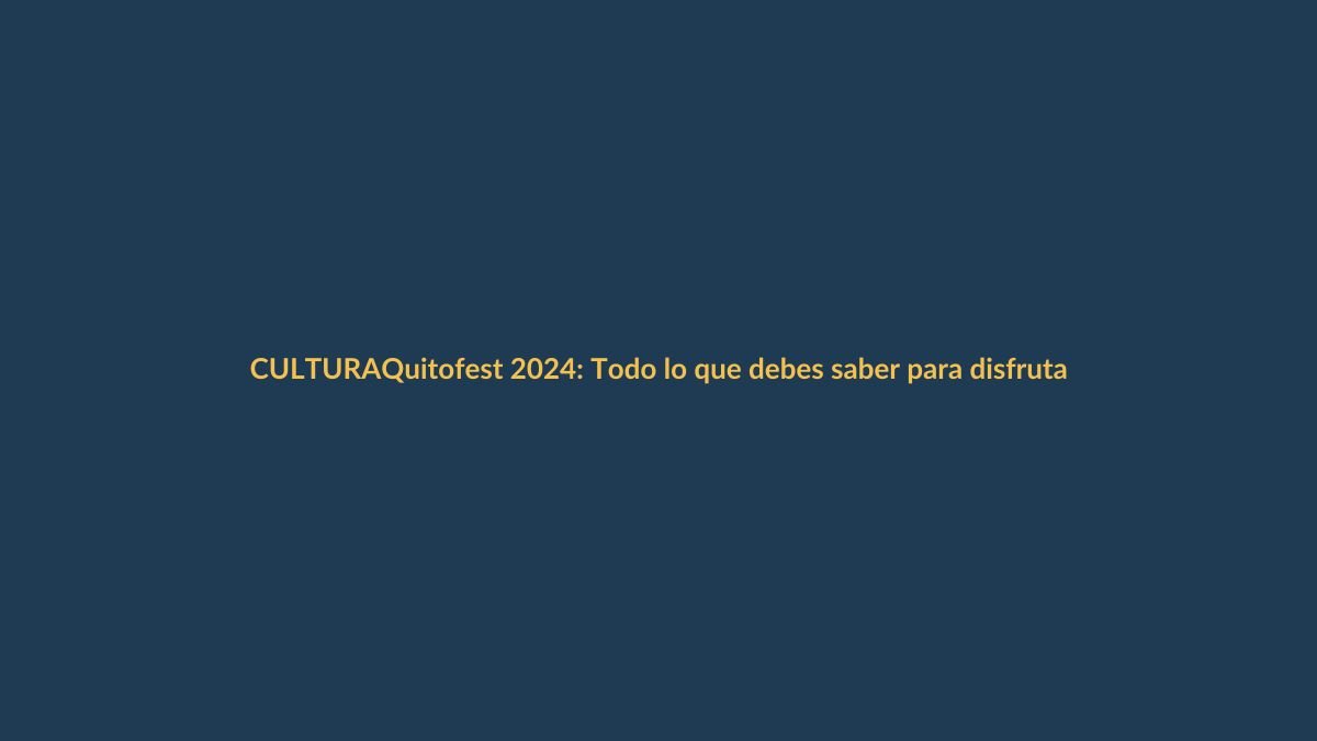 Quitofest 2024: Todo lo que debes saber para disfrutar las fiestas de Quito