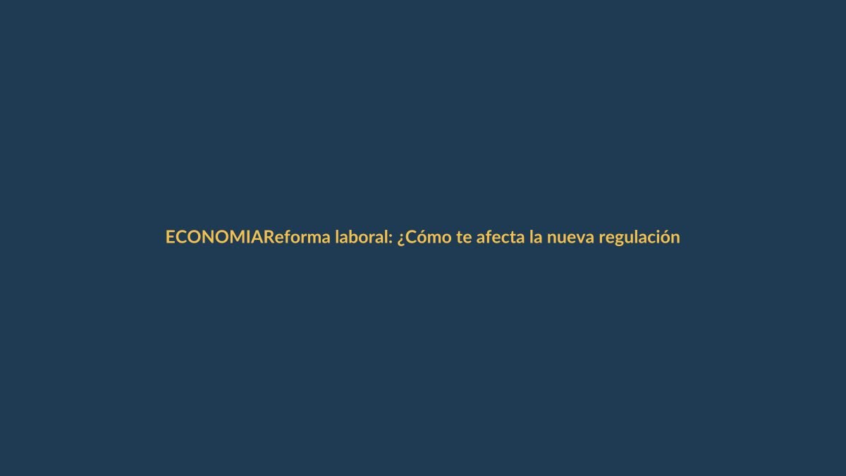 Reforma laboral: ¿Cómo te afecta la nueva regulación de contratos colectivos?