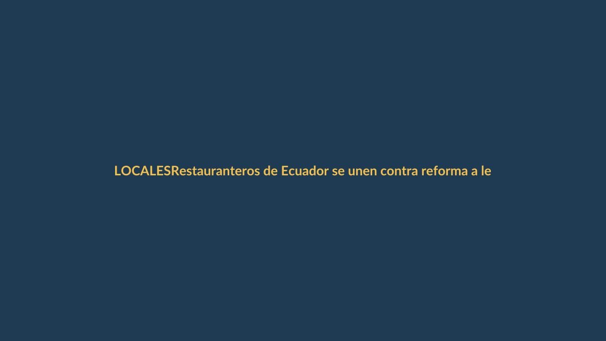Restauranteros de Ecuador se unen contra reforma a ley seca: ‘Nuestro sustento está en juego’