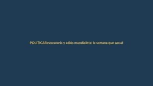 Revocatoria y adiós mundialista: la semana que sacudió a Ecuador