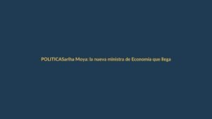 Sariha Moya: la nueva ministra de Economía que llega en medio de la tormenta fiscal