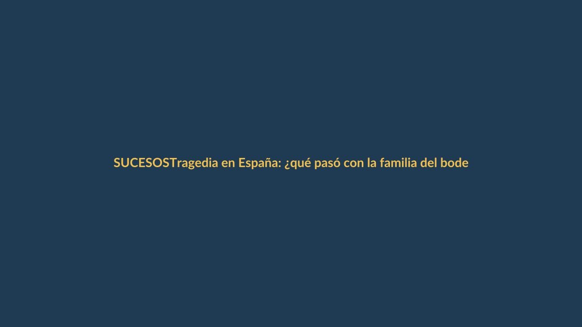 Tragedia en España: ¿qué pasó con la familia del bodeguero?