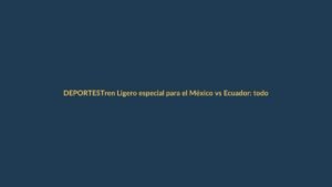 Tren Ligero especial para el México vs Ecuador: todo lo que debes saber