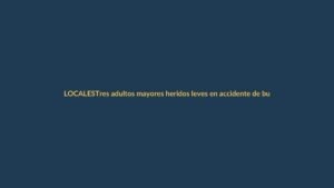 Tres adultos mayores heridos leves en accidente de bus en Cumbe, vía Cuenca-Loja