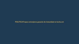 Tropas extranjeras gozarán de inmunidad en lucha anticrimen en Ecuador