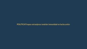Tropas extranjeras tendrán inmunidad en lucha anticrimen en Ecuador