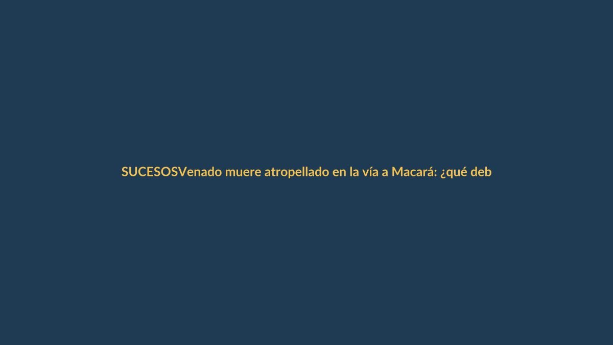 Venado muere atropellado en la vía a Macará: ¿qué debes saber?