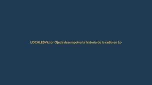 Víctor Ojeda desempolva la historia de la radio en Loja, Ecuador y el mundo