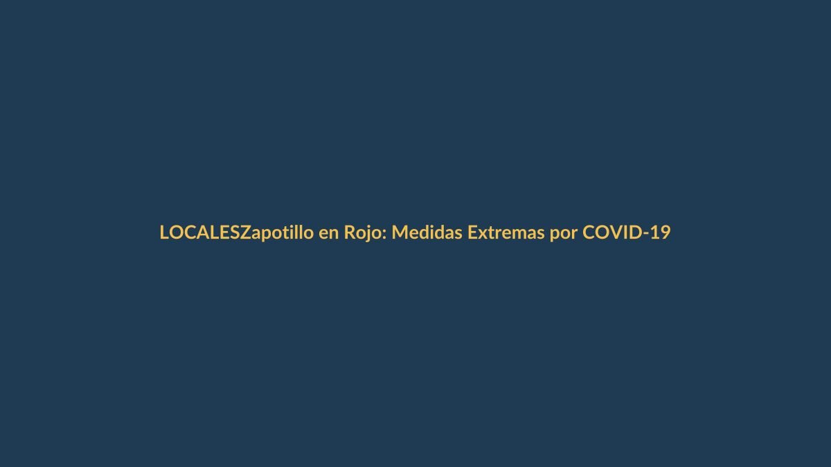 Zapotillo en Rojo: Medidas Extremas por COVID-19