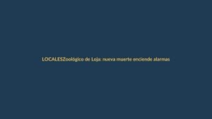 Zoológico de Loja: nueva muerte enciende alarmas